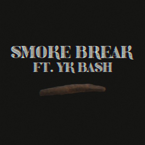 Smoke Break ft. YK Bash | Boomplay Music