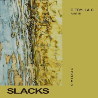 C Trylla G Part III: SLACKS