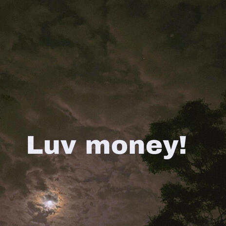 Luv money! | Boomplay Music