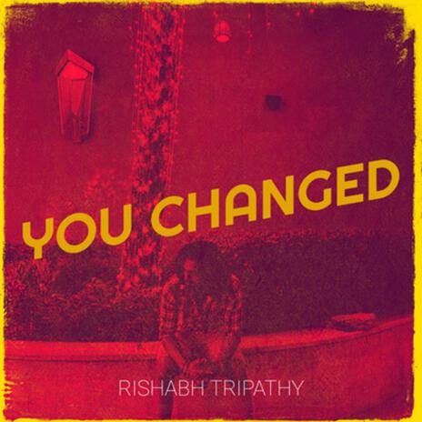 You Changed | Boomplay Music