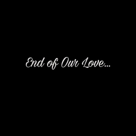 End of Our Love ft. Ryan Love | Boomplay Music