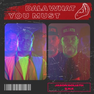 Dala what you must