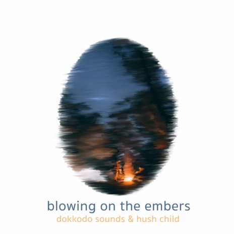 blowing on the embers ft. Hush Child | Boomplay Music
