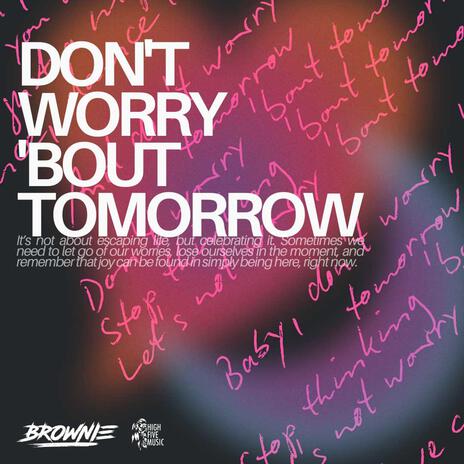 Don't Worry 'Bout Tomorrow | Boomplay Music