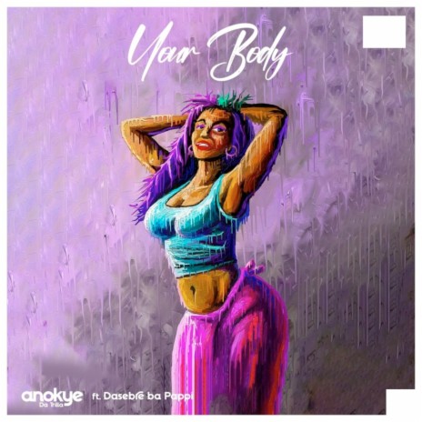 Your Body ft. Dasebre ba Pappi
