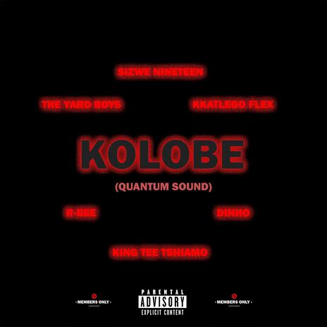 Kolobe (Quantum Sound) ft. Katlego Flex, The Yard, Dinho, R-Bee & King Tee Tshiamo | Boomplay Music