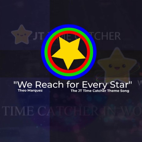 We Reach for Every Star (Theme Song of JT Time Catcher)