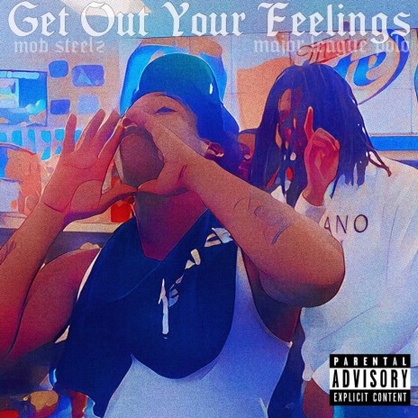 Get Out Your Feelings ft. Mob Steelz
