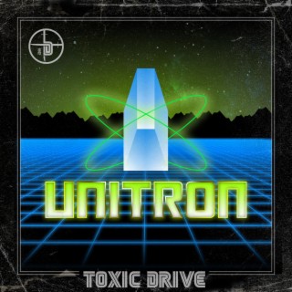 Unitron ft. Toxic Driver lyrics | Boomplay Music