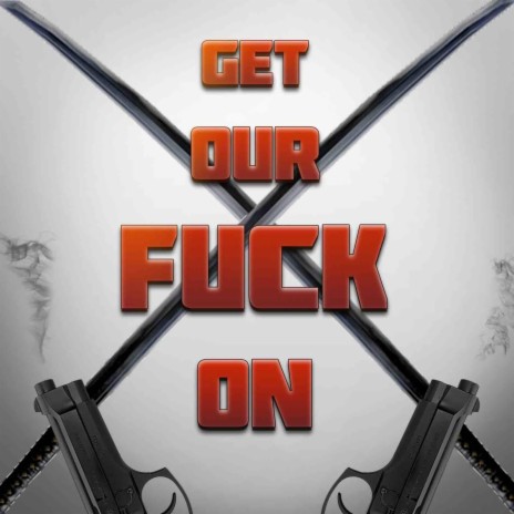 Get Our Fuck on ft. Rockit | Boomplay Music