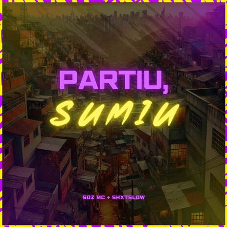 Partiu, Sumiu ft. ShxtSlow | Boomplay Music