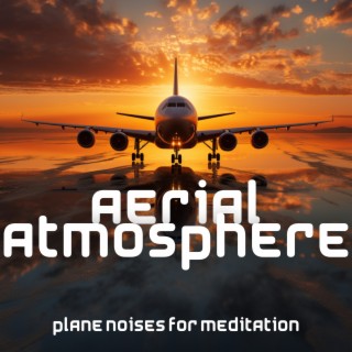 Aerial Atmosphere: Plane Noises for Meditation