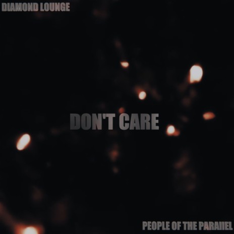 Don't Care ft. People Of The Parallel | Boomplay Music