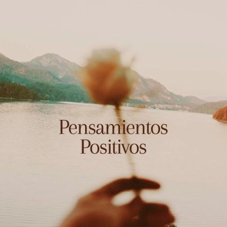 Pensamientos Positivos ft. Mind & Earth | Boomplay Music