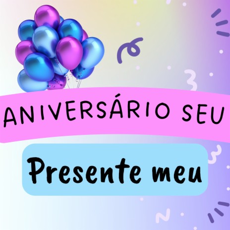 Aniversário Seu Presente Meu | Boomplay Music