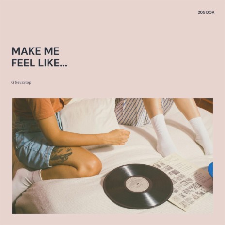 Make Me Feel Like...