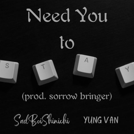 Need You to Stay ft. yung van | Boomplay Music