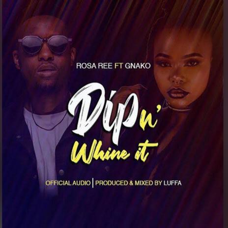 Dip In Whine ft. Rosa Ree G Nako | Boomplay Music