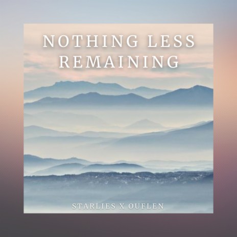 Nothing Less Remaining ft. Ouflen | Boomplay Music