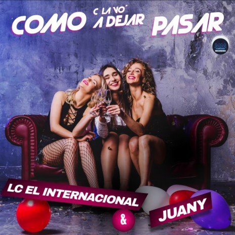 Como c la vo' a dejar Pasar ft. Juany | Boomplay Music