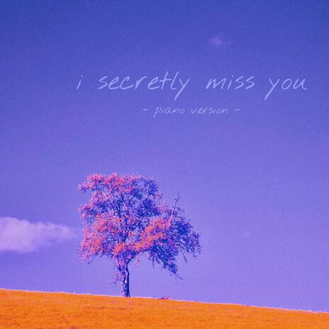 i secretly miss you (piano version) | Boomplay Music