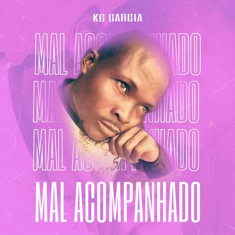 MAL ACOMPANHADO ft. KG Garcia | Boomplay Music