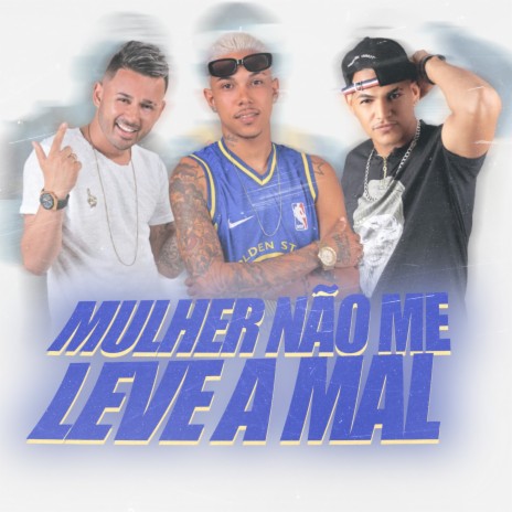 Mulher Não Me Leve a Mal ft. Mc Broz & Nandinho lima | Boomplay Music