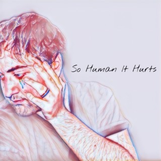 So Human It Hurts lyrics | Boomplay Music