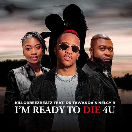 I'm Ready To Die 4U ft. Dr Tawanda & Nelcy B | Boomplay Music