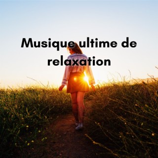 Musique ultime de relaxation : Idéale pour soulager le stress et l'anxiété