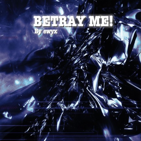 BETRAY ME! | Boomplay Music