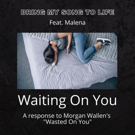 Waiting On You (Response to Morgan Wallen's Wasted On You) ft. Malena | Boomplay Music