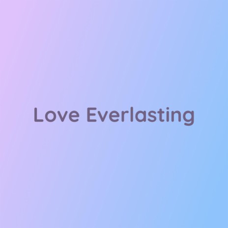 Love Everlasting | Boomplay Music