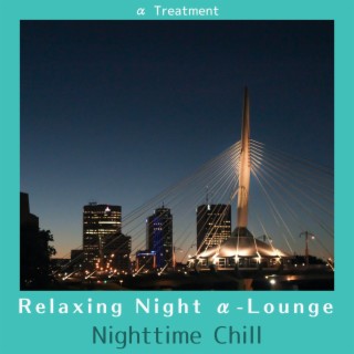 Relaxing Night Α-lounge - Nighttime Chill