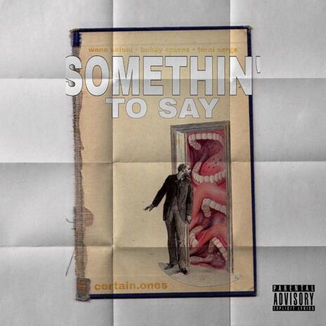 Somethin' to Say ft. Bobby Craves, Feral Serge & Wann Sklobi | Boomplay Music