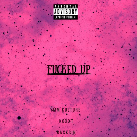 Fucked Up ft. Koxxt & Raxksin | Boomplay Music