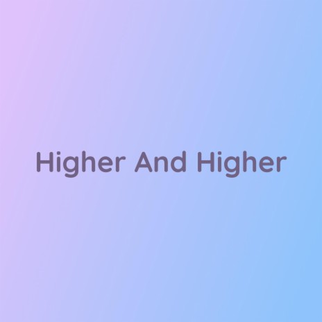 Higher And Higher | Boomplay Music