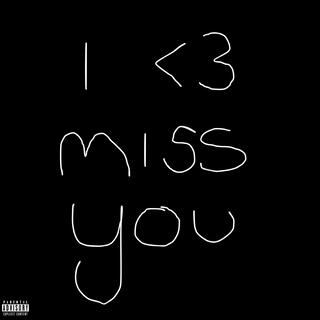 i miss you