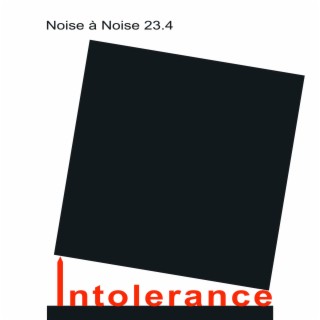 Noise à Noise 23.4: Intolerance