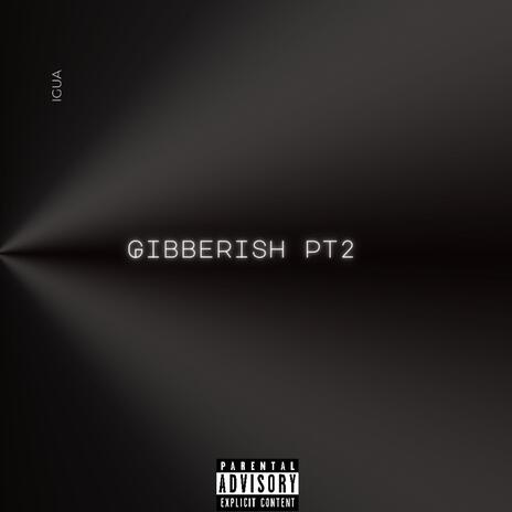 Gibberish pt2 | Boomplay Music