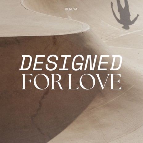 Designed for love | Boomplay Music
