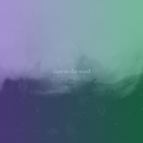 dust in the wind | Boomplay Music