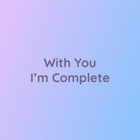 With You I'm Complete | Boomplay Music