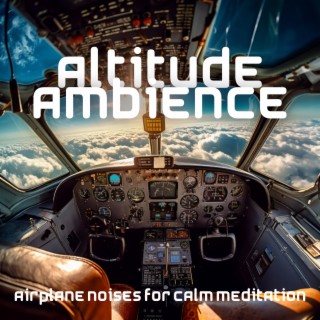 Altitude Ambience: Airplane Noises for Calm Meditation