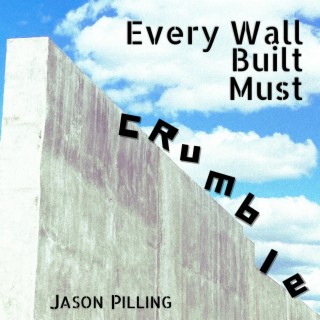 Every Wall Built Must Crumble