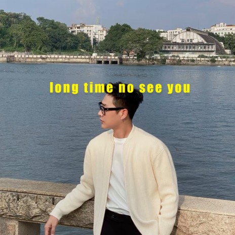 Long Time No See You | Boomplay Music