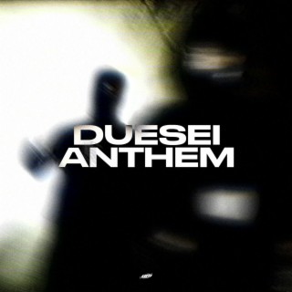 DUESEI ANTHEM