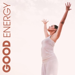 Good Energy: Balanced Life, Law of Attraction, Spiritual Awarness
