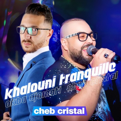 Khalouni Tranquille ft. Cheb Cristal | Boomplay Music