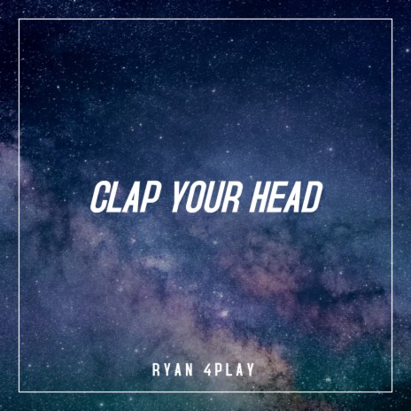 Clap Your Head | Boomplay Music